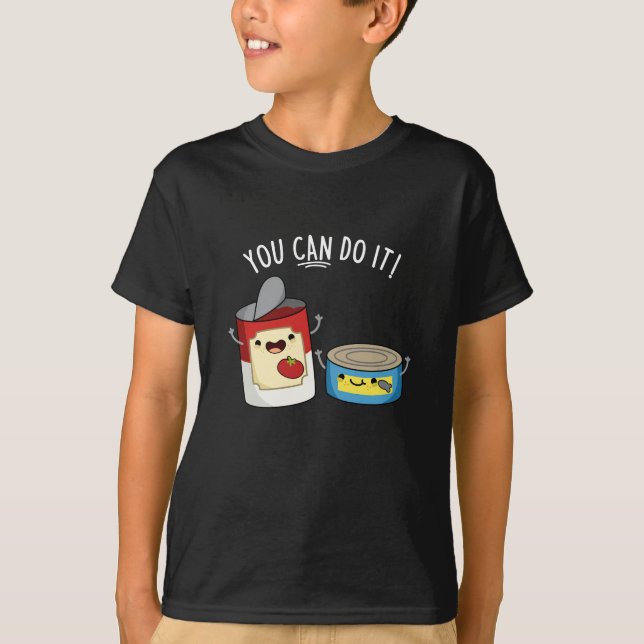 Camiseta Você Pode Fazer Isso Engraçado Comida Enlatada Esc (Frente)