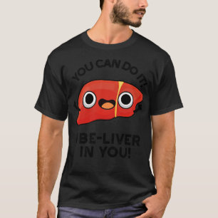 Camiseta Você Pode Fazer Isso Eu Acredito Em Seu Fígado Pos