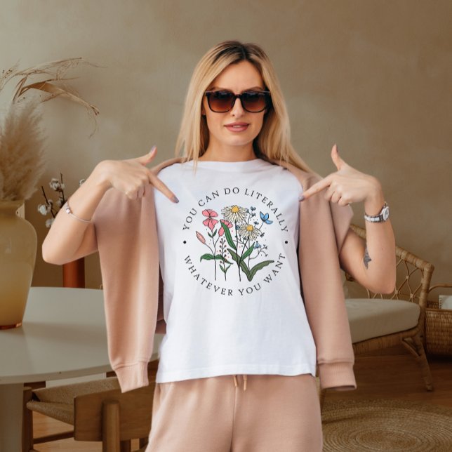 Camiseta Você pode fazer literalmente o que quiser (Criador carregado)