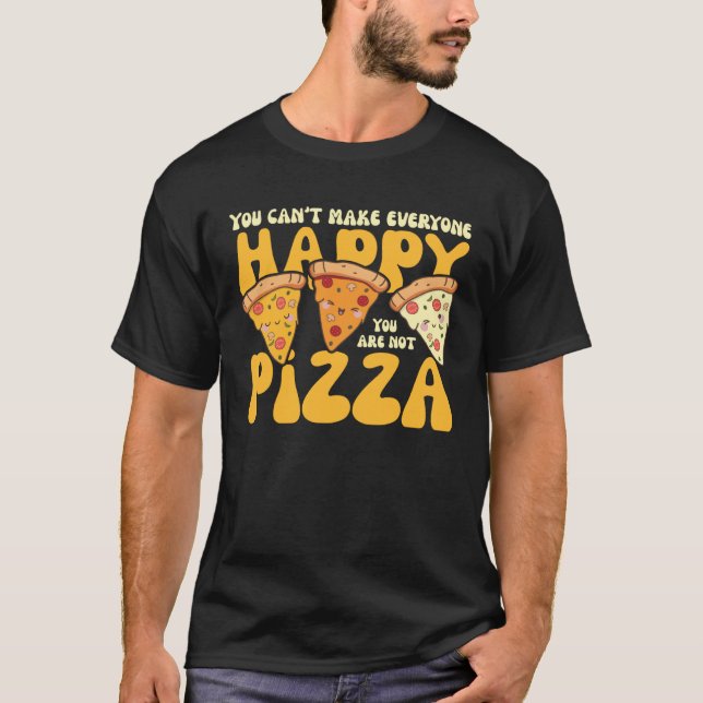 Camiseta você pode fazer todo mundo feliz você não é pizza (Frente)