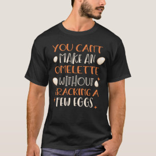 Camiseta Você pode fazer um melete sem quebrar alguns