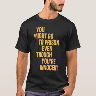 Camiseta Você pode ir à prisão mesmo que seja inocente