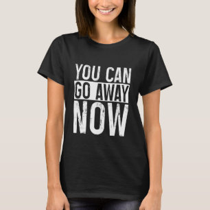 Camiseta Você pode ir embora agora