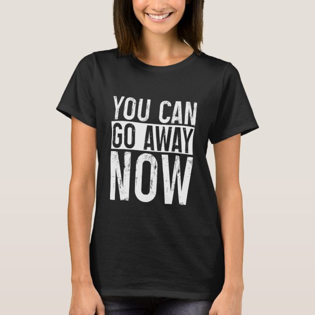 Camiseta Você pode ir embora agora     (Frente)