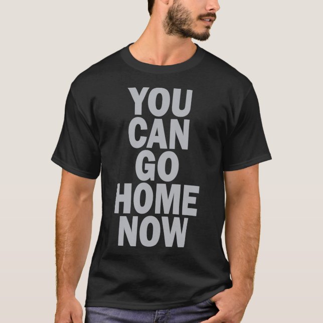 Camiseta Você Pode Ir Para Casa Agora Escondida Mensagem Mo (Frente)