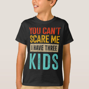 Camiseta Você pode &# me assustar três crianças Pai de trê