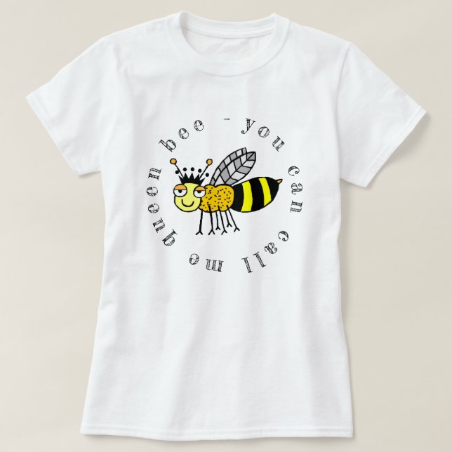 Camiseta Você Pode Me Chamar De Rainha Bee (Frente do Design)