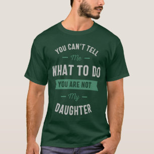 Camiseta Você pode me dizer o que fazer Você não é minha fi
