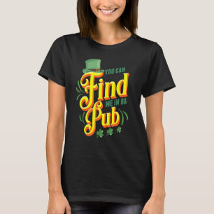 Camiseta Você Pode Me Encontrar No Pub Celebração do Dia de