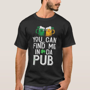 Camiseta Você Pode Me Encontrar No Pub, Divertido Dia de Sã