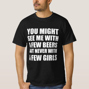 Camiseta Você pode me ver com algumas cervejas, mas nunca c