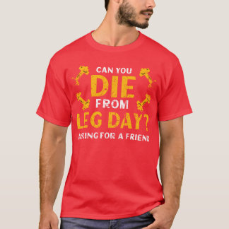 Camiseta Você pode morrer desde o dia da perna perguntando