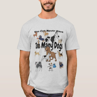 Camiseta Você pode nunca ter t-shirt demais dos cães