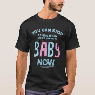 Camiseta Você pode parar de perguntar quando estamos tendo