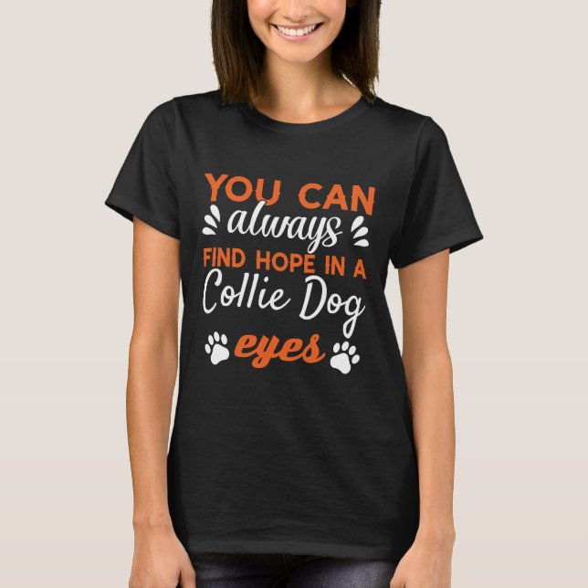 Camiseta Você Pode Sempre Encontrar Esperança Em Um Collie  (Frente)