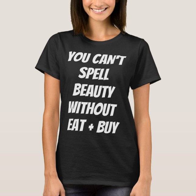 CAMISETA VOCÊ PODE SENTIR BELEZA SEM COMER + COMPRAR PARA A (Frente)