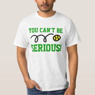 Camiseta Você pode ser sério! t-shirt ou camisola do tênis