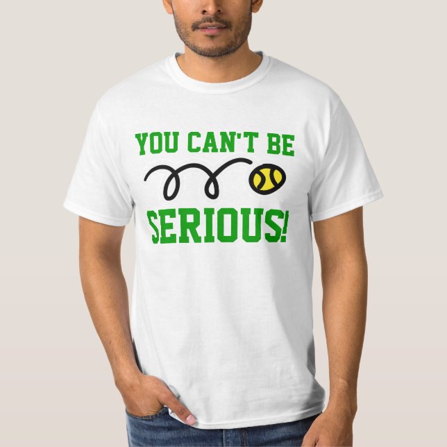Camiseta Você pode ser sério! t-shirt ou camisola do tênis (Frente)