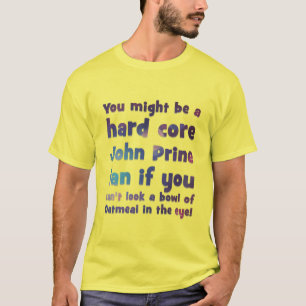 Camiseta Você pode ser um fã do duro Core John Prine se p
