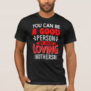 Camiseta Você Pode Ser Uma Boa Pessoa Amando Outros-856