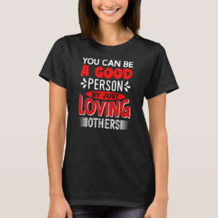 Camiseta Você Pode Ser Uma Boa Pessoa Amando Outros-856