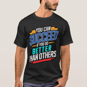 Camiseta você pode ter sucesso se você fizer melhor do que