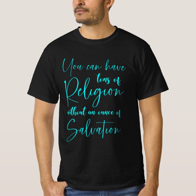 Camiseta Você pode ter toneladas de religião sem salvação (Frente)