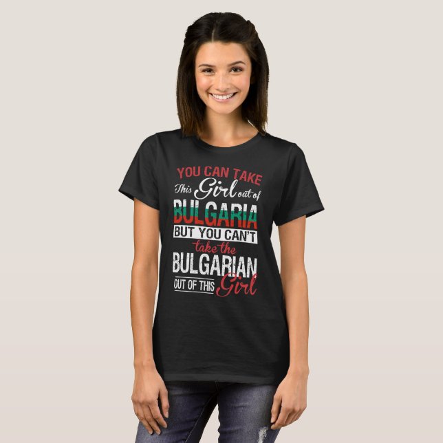 Camiseta Você pode tomar a menina fora da menina do búlgaro (Frente Completa)