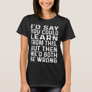 Camiseta Você poderia aprender com isso que nós dois estarí