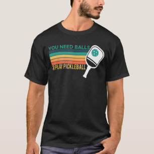 Camiseta Você Precisa De Bolas Para Jogar Jogador De Pickle