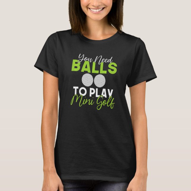Camiseta Você precisa de Bolas para jogar Mini Golf   (Frente)