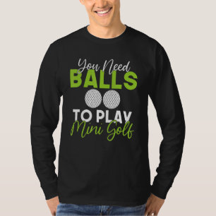 Camiseta Você precisa de Bolas para jogar Mini Golfe