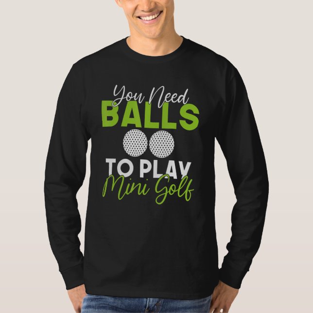 Camiseta Você precisa de Bolas para jogar Mini Golfe (Frente)