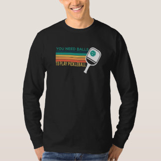 Camiseta Você Precisa De Bolas Para Jogar Pickleball Jogado