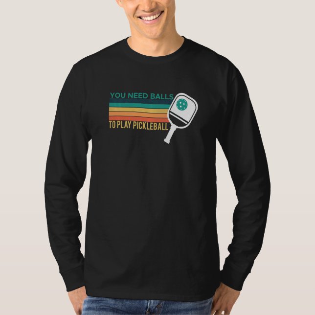 Camiseta Você Precisa De Bolas Para Jogar Pickleball Jogado (Frente)