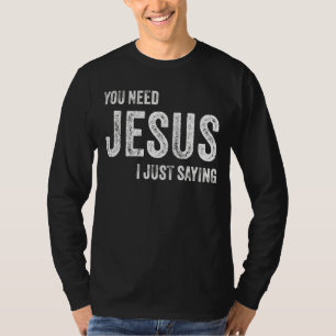 Camiseta Você precisa de Jesus... estou dizendo "Christian 
