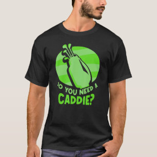 Camiseta Você Precisa De Um Caddie De Golfe Caddie Jo?