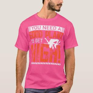 Camiseta Você Precisa De Uma Boa Planta Para Ficar Alto - P