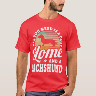 Camiseta Você Precisa De Uma Casa Aconchegante E Um Dachshu