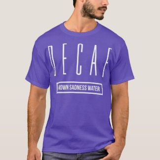 Camiseta Você precisa mudar para o café descafeinado
