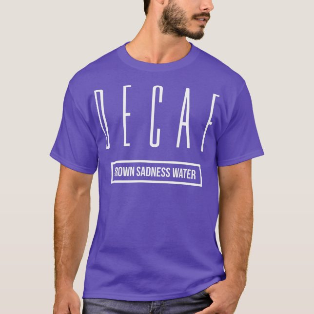 Camiseta Você precisa mudar para o café descafeinado (Frente)