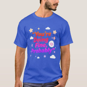 Camiseta Você Provavelmente Está Indo Bem – Projeto