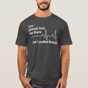 Camiseta Você quase me perdeu lá, mas eu puxei as enfermeir
