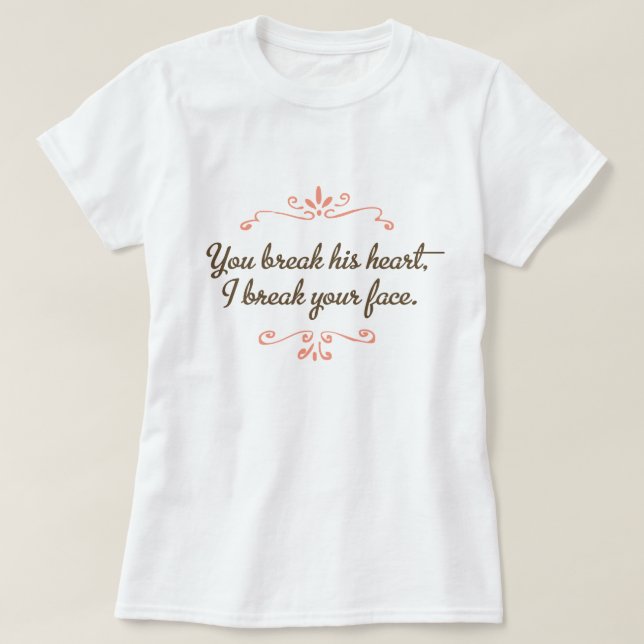 Camiseta Você Quebra O Coração Dele, Eu Quebro Sua Pop (Frente do Design)