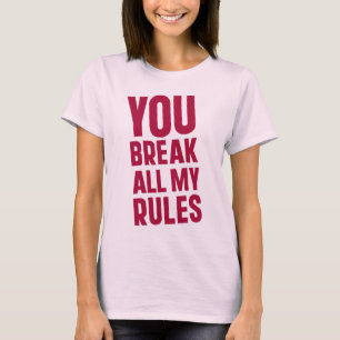Camiseta Você Quebra Todas As Minhas Regras