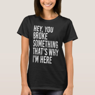 Camiseta Você quebrou algo por isso que estou aqui Sarca