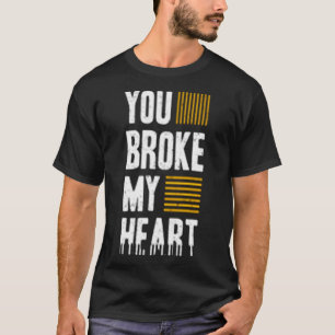 Camiseta Você quebrou meu coração