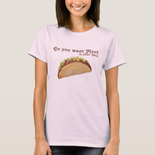 Camiseta Você quer a carne em seu Taco?