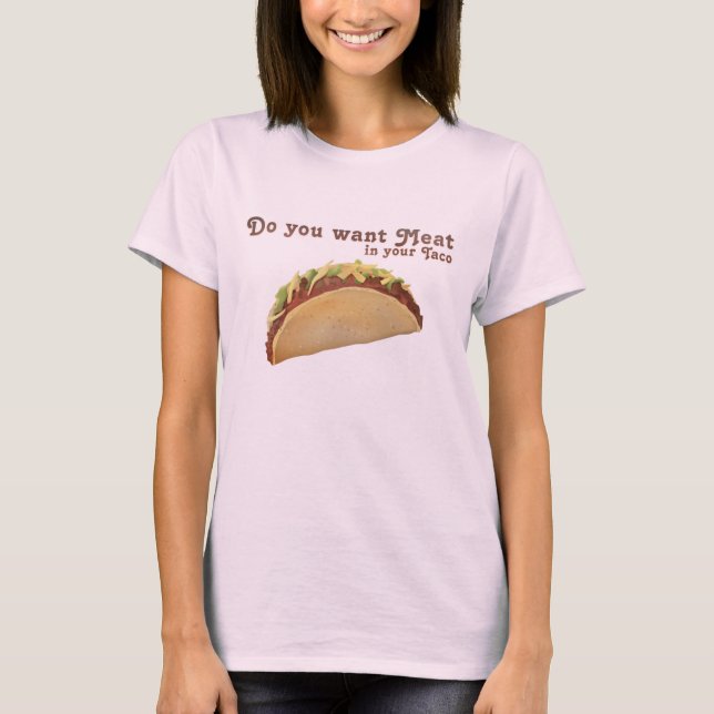Camiseta Você quer a carne em seu Taco? (Frente)