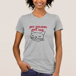 Camiseta você quer bichar minha gatinha engraçada mamãe des